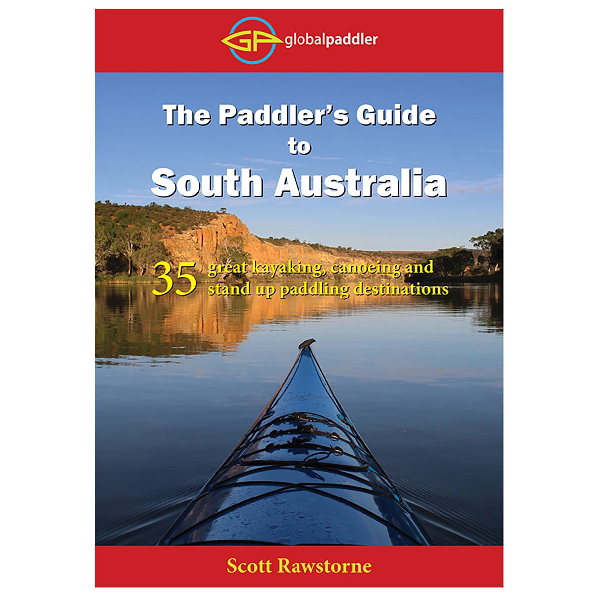 Global Paddler The Paddler’s Guide To South Australia 1 Global Paddler The Paddler’s Guide To South Australia